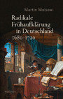 Radikale Frühaufklärung in Deutschland 1680-1720 - Bd.1: Moderne aus dem Untergrund; Bd.2: Clandestine Vernunft