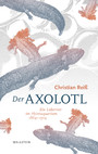 Der Axolotl - Ein Labortier im Heimaquarium 1864 - 1914