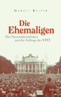 Die Ehemaligen - Der Nationalsozialismus und die Anfänge der FPÖ