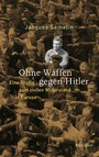 Ohne Waffen gegen Hitler - Eine Studie zum zivilen Widerstand in Europa