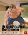 Asymmetrisches Krafttraining - Das Praxis-Handbuch