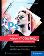 Adobe Photoshop - Schritt für Schritt zum perfekten Bild