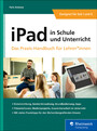 iPad in Schule und Unterricht - Das Praxis-Handbuch für Lehrer*innen