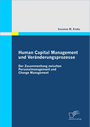 Human Capital Management und Veränderungsprozesse - Der Zusammenhang zwischen Personalmanagement und Change Management