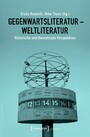 Gegenwartsliteratur - Weltliteratur - Historische und theoretische Perspektiven