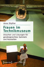 Frauen im Technikmuseum - Ursachen und Lösungen für gendergerechtes Sammeln und Ausstellen