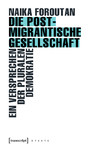 Die postmigrantische Gesellschaft - Ein Versprechen der pluralen Demokratie