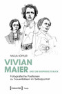 Vivian Maier und der gespiegelte Blick - Fotografische Positionen zu Frauenbildern im Selbstporträt