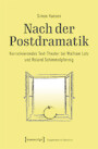 Nach der Postdramatik - Narrativierendes Text-Theater bei Wolfram Lotz und Roland Schimmelpfennig