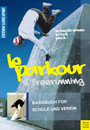 Le Parkour & Freerunning - Basisbuch für Schule und Verein