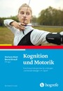 Kognition und Motorik - Sportpsychologische Grundlagen und Anwendungen im Sport
