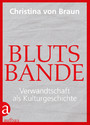 Blutsbande - Verwandtschaft als Kulturgeschichte