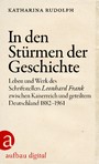 In den Stürmen der Geschichte - Leben und Werk des Schriftstellers Leonhard Frank zwischen Kaiserreich und geteiltem Deutschland 1882-1961