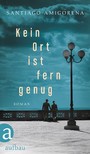 Kein Ort ist fern genug - Roman