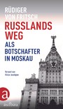 Russlands Weg - Als Botschafter in Moskau