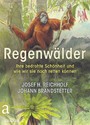 Regenwälder - Ihre bedrohte Schönheit und wie wir sie noch retten können