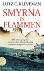 Smyrna in Flammen - Der Untergang der osmanischen Metropole 1922 und seine Folgen für Europa