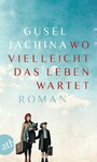 Wo vielleicht das Leben wartet - Roman