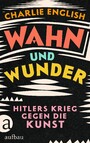 Wahn und Wunder - Hitlers Krieg gegen die Kunst