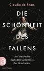 Die Schönheit des Fallens - Auf der Suche nach dem Geheimnis der Gravitation