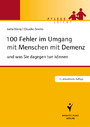 100 Fehler im Umgang mit Menschen mit Demenz - und was Sie dagegen tun können