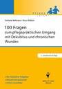 100 Fragen zum pflegepraktischen Umgang mit Dekubitus und chronischen Wunden - Der kompakte Ratgeber. Aktuell und praxisnah. Sofort umsetzbar