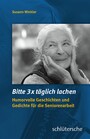 Bitte 3x täglich lachen - Humorvolle Geschichten und Gedichte für die Seniorenarbeit