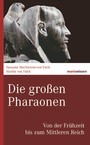 Die großen Pharaonen - Von der Frühzeit bis zum Mittleren Reich