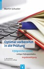 Optimal vorbereitet in die Prüfung - Erfolgreiches Lernen, richtiges Prüfungsverhalten, Angstbewältigung