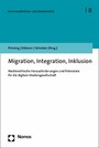 Migration, Integration, Inklusion - Medienethische Herausforderungen und Potenziale für die digitale Mediengesellschaft