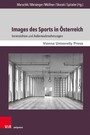 Images des Sports in Österreich - Innensichten und Außenwahrnehmungen. Mit zwei Vorworten von Oliver Rathkolb und Monika Sommer