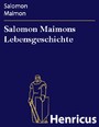 Salomon Maimons Lebensgeschichte - (1754-1800)