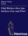 Fünf Bücher über das höchste Gut und Übel - (De finibus bonorum et malorum)