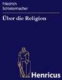 Über die Religion - Reden an die Gebildeten unter ihren Verächtern