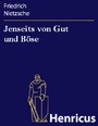 Jenseits von Gut und Böse - Vorspiel einer Philosophie der Zukunft