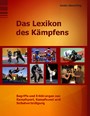 Das Lexikon des Kämpfens - Begriffe und Erklärungen aus Kampfsport, Kampfkunst und Selbstverteidigung