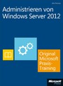 Administrieren von Windows Server 2012 - Original Microsoft Praxistraining - Praktisches Selbststudium
