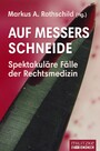 Auf Messers Schneide - Spektakuläre Fälle der Rechtsmedizin