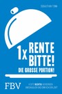 1 x Rente bitte! Die große Portion! - Heute richtig vorsorgen - anschaulich und einfach erklärt