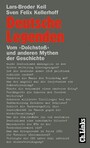 Deutsche Legenden - Vom »Dolchstoß« und anderen Mythen der Geschichte