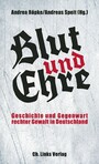 Blut und Ehre - Geschichte und Gegenwart rechter Gewalt in Deutschland
