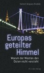 Europas geteilter Himmel - Warum der Westen den Osten nicht versteht