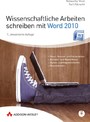 Wissenschaftliche Arbeiten schreiben mit Word 2010 - Formvollendete und normgerechte Examens-, Diplom- und Doktorarbeiten