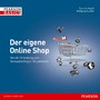 Der eigene Online Shop - Von der Gründung zum Verkaufserfolg in 10 Lektionen