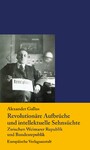 Revolutionäre Aufbrüche  und intellektuelle Sehnsüchte - Zwischen Weimarer Republik  und Bundesrepublik