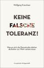 Keine falsche Toleranz! - Warum sich die Demokratie stärker als bisher zur Wehr setzen muss