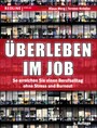 Überleben im Job - So erreichen Sie einen Berufsalltag ohne Stress und Burnout