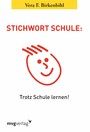 Stichwort Schule - Trotz Schule lernen!