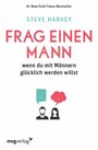 Frag einen Mann - wenn du mit Männern glücklich werden willst