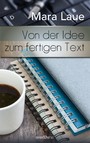 Von der Idee zum fertigen Text: Tipps, Tricks & Kniffe für kreatives Schreiben